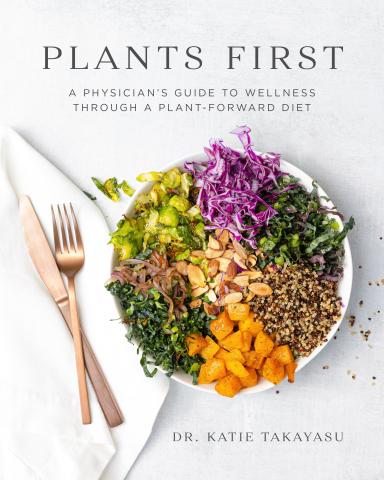 Plants First: A Physician's Guide to Wellness Through a Plant-Forward Diet Book Cover
