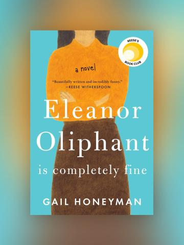 Eleanor Oliphant is completely fine / Gail Honeyman.